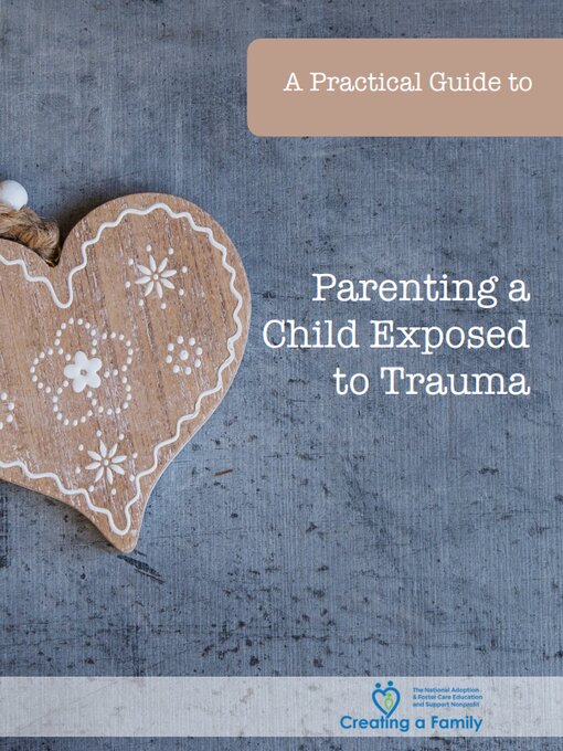 Title details for A Practical Guide to Parenting a Child Exposed to Trauma by Creating a Family - Available